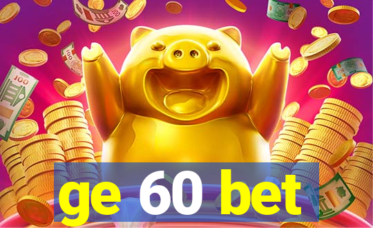 ge 60 bet